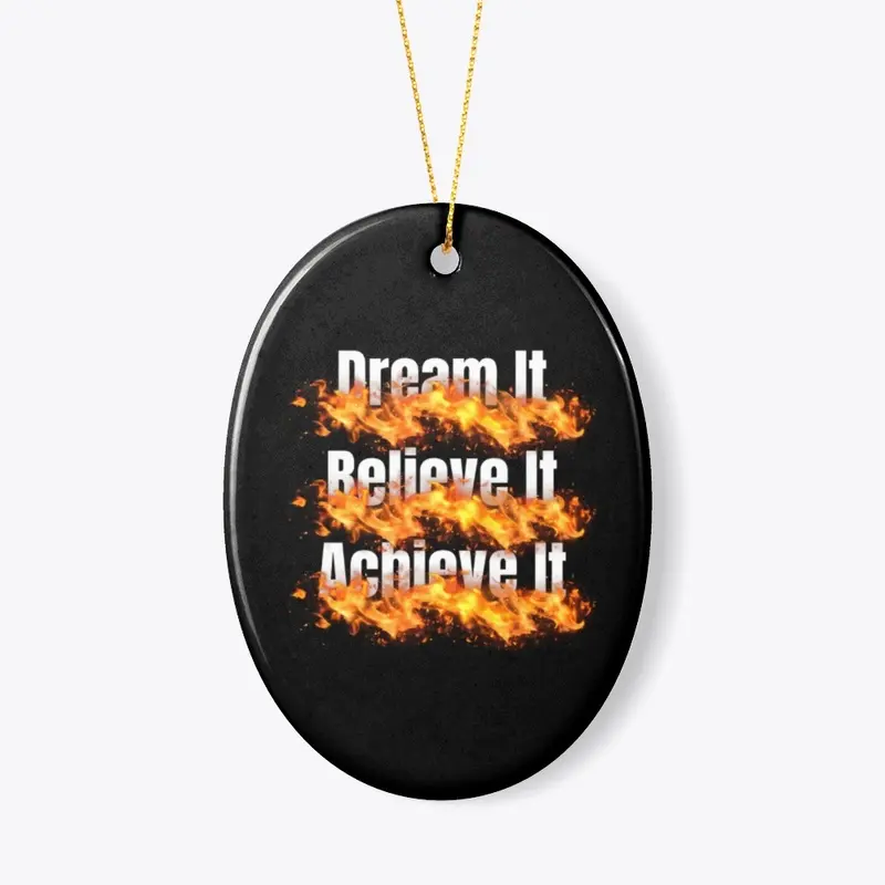 Dream It, Believe It, Achieve It