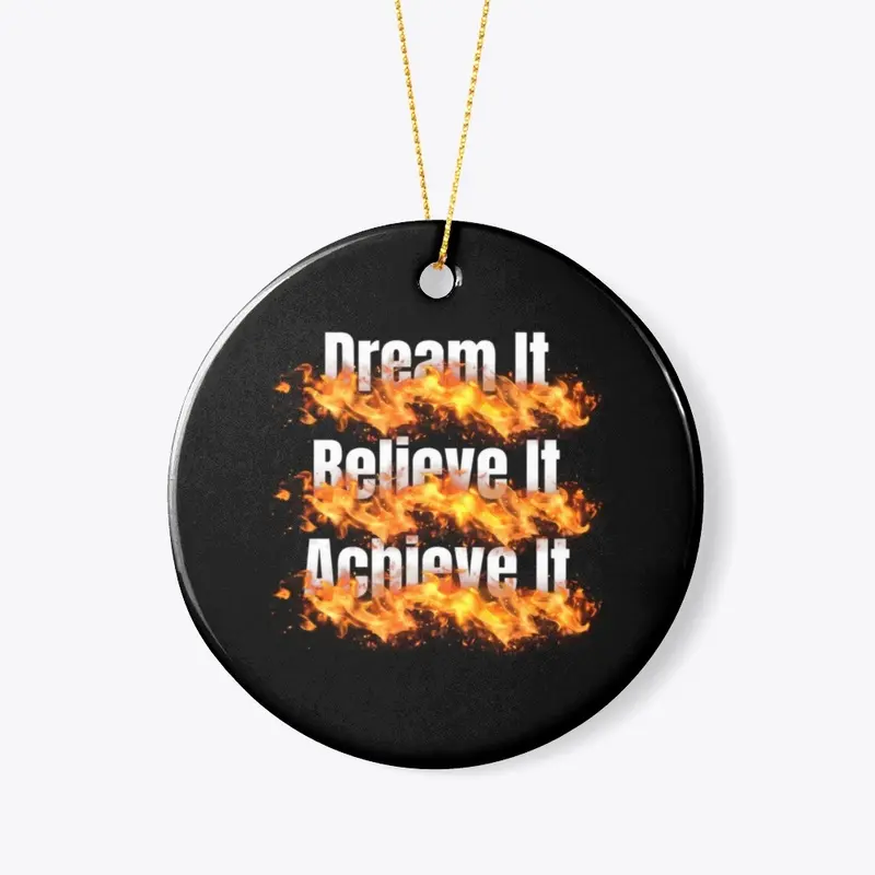 Dream It, Believe It, Achieve It